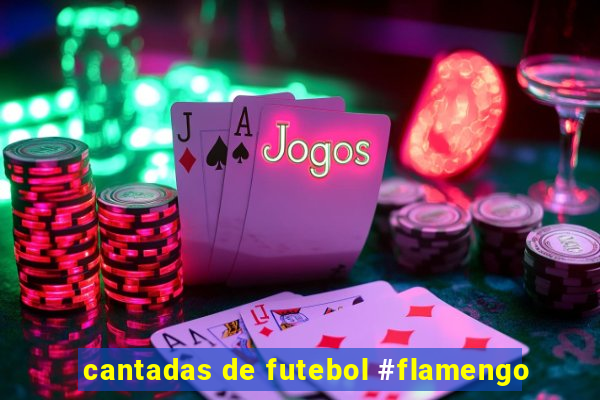 cantadas de futebol #flamengo