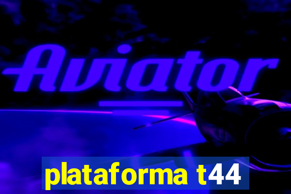 plataforma t44