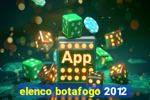 elenco botafogo 2012