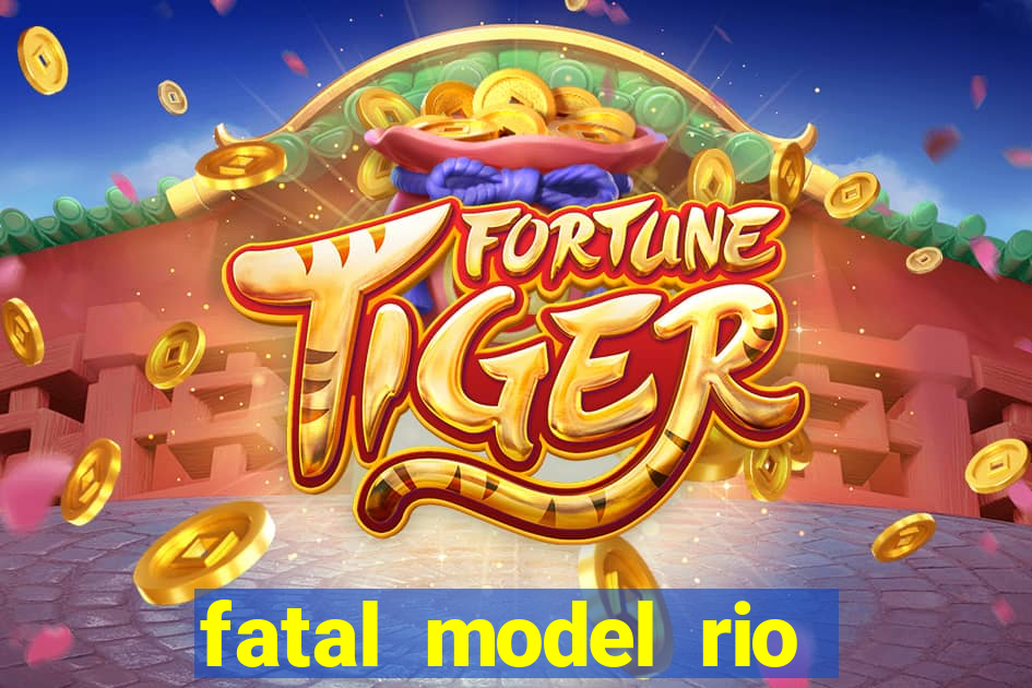 fatal model rio claro sp
