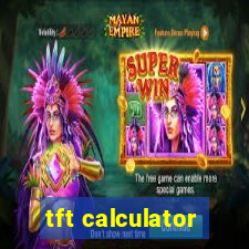 tft calculator