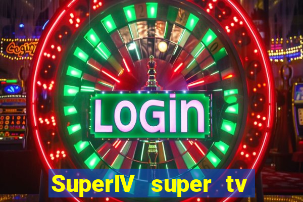 SuperIV super tv ao vivo super tv