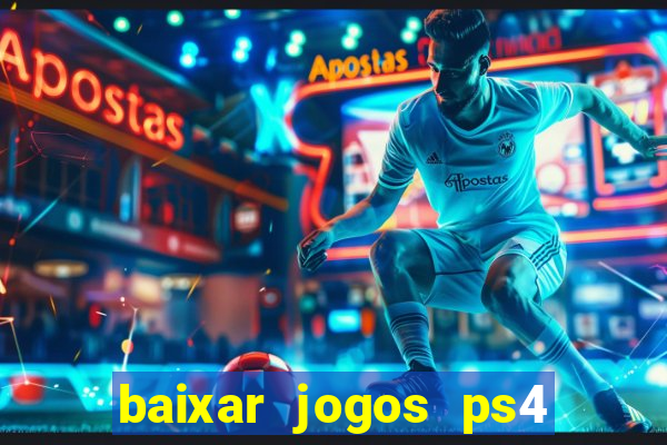 baixar jogos ps4 desbloqueado pkg