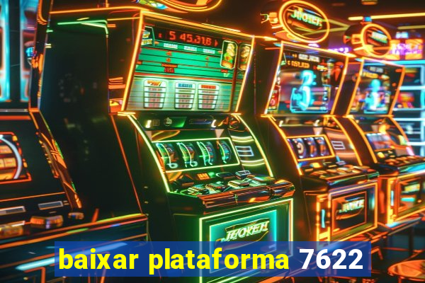 baixar plataforma 7622