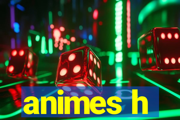 animes h