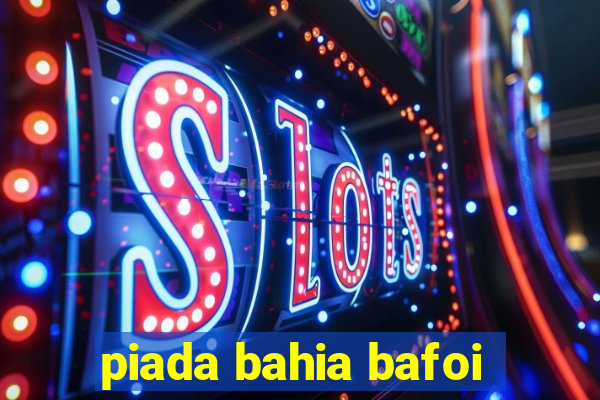 piada bahia bafoi