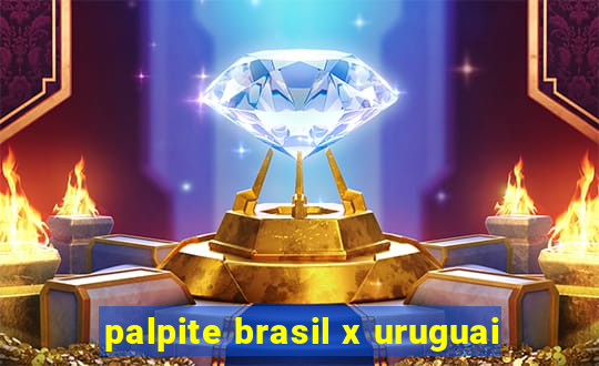 palpite brasil x uruguai