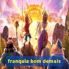 franquia bom demais