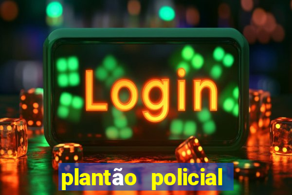 plantão policial manaus hoje
