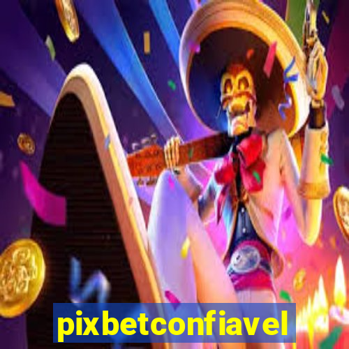 pixbetconfiavel