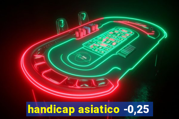 handicap asiatico -0,25