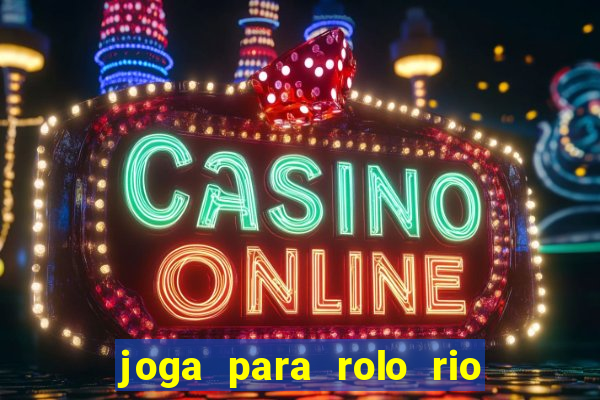 joga para rolo rio das pedras