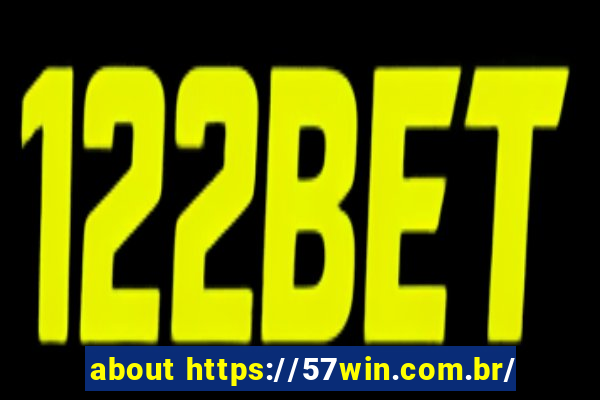about https://57win.com.br/