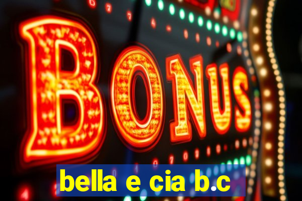 bella e cia b.c