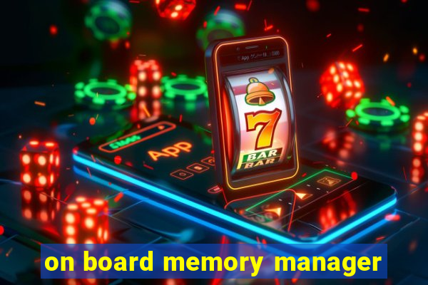 on board memory manager