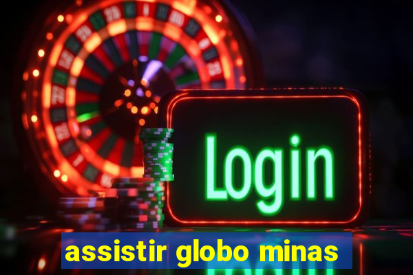 assistir globo minas