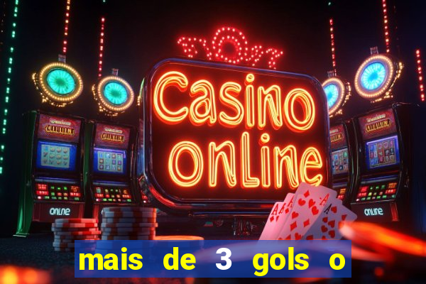 mais de 3 gols o que significa