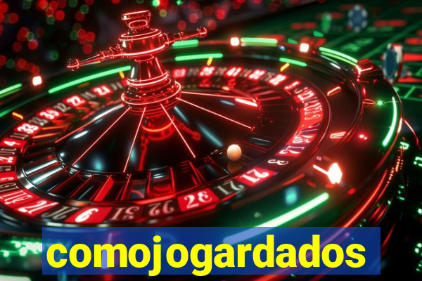 comojogardados