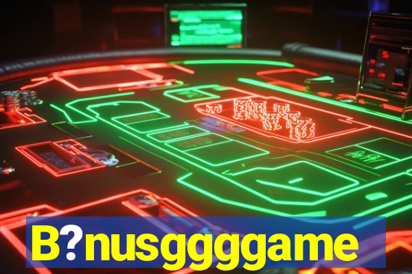 B?nusggggame