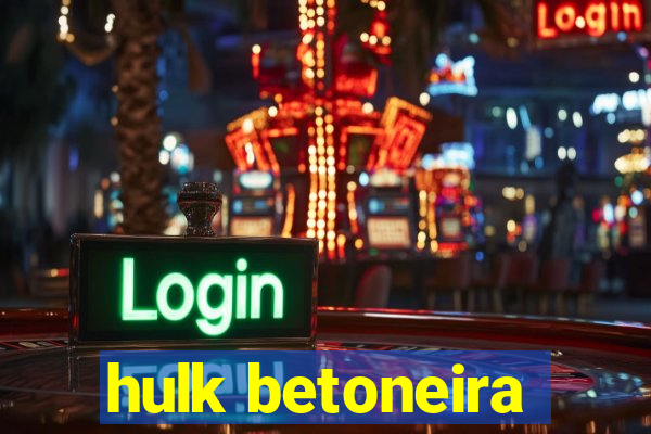 hulk betoneira