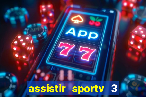 assistir sportv 3 ao vivo