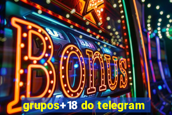 grupos+18 do telegram
