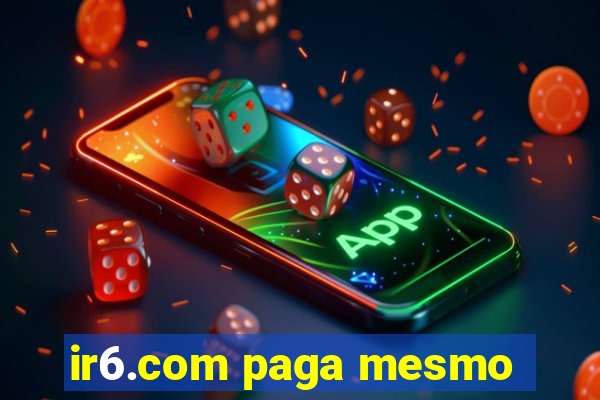 ir6.com paga mesmo
