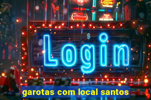 garotas com local santos