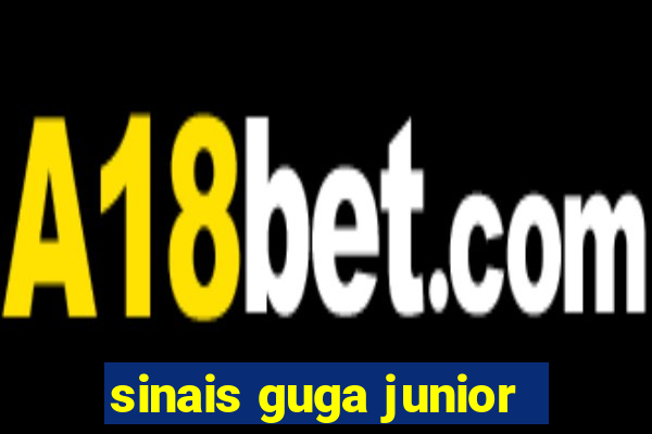 sinais guga junior