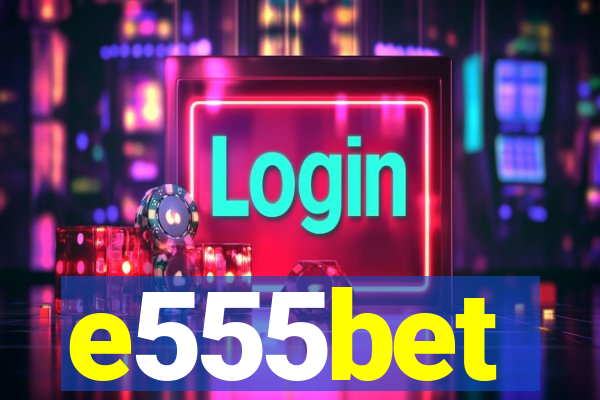 e555bet