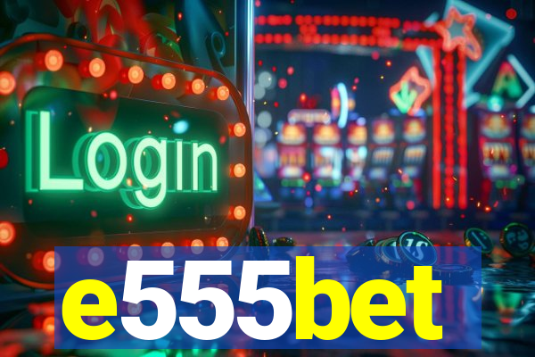 e555bet