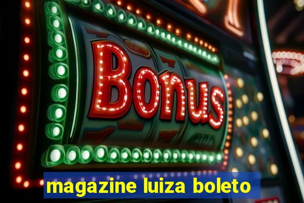 magazine luiza boleto