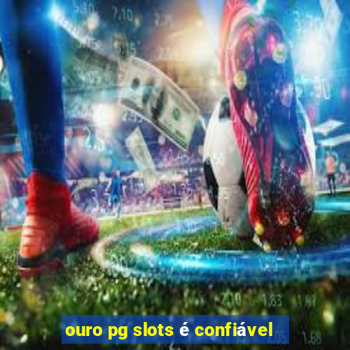 ouro pg slots é confiável