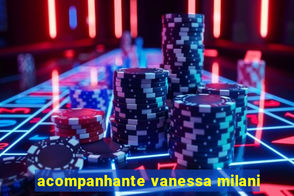 acompanhante vanessa milani