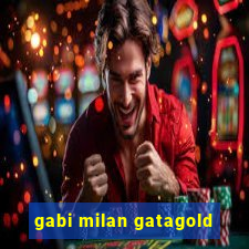 gabi milan gatagold
