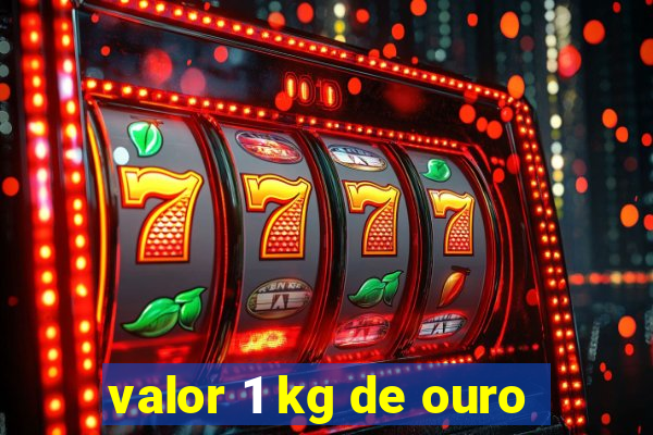 valor 1 kg de ouro