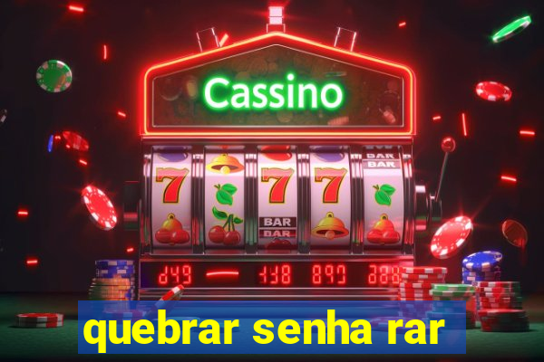 quebrar senha rar