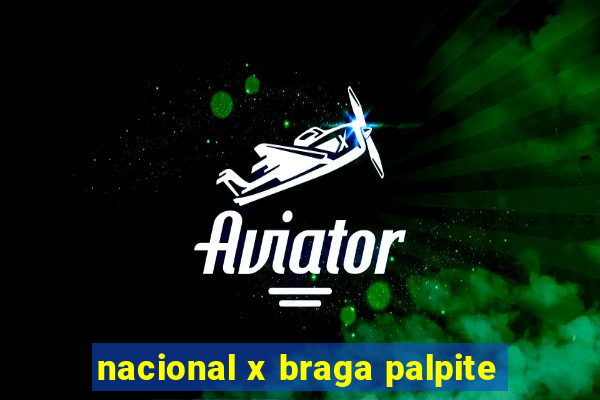 nacional x braga palpite