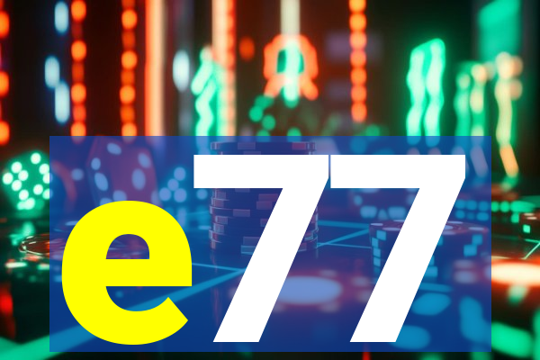 e77
