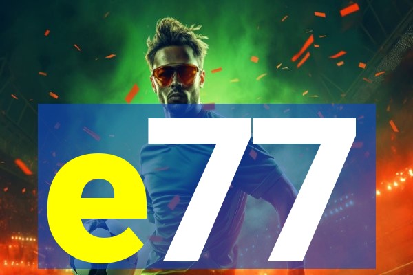 e77