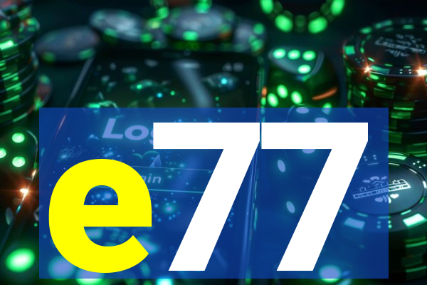 e77