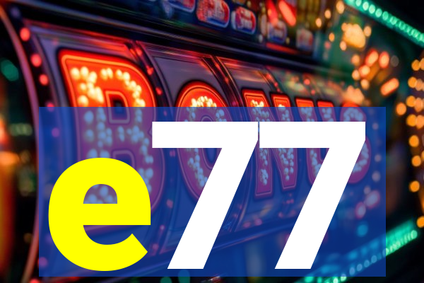 e77