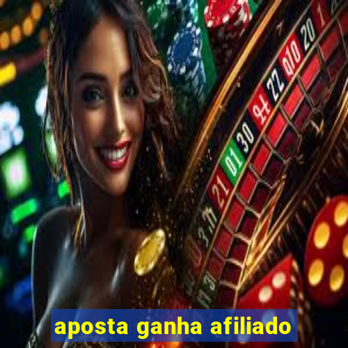 aposta ganha afiliado