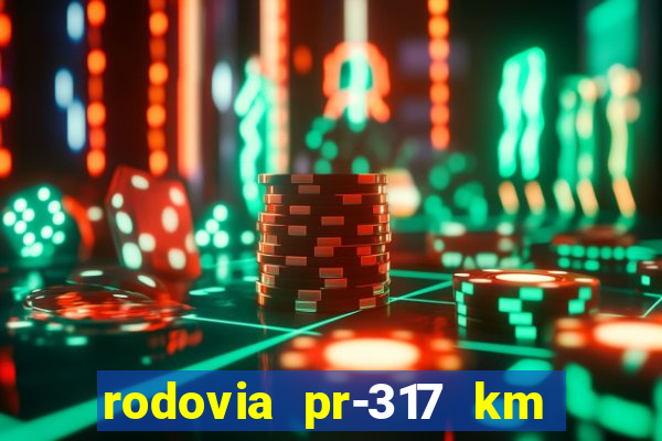 rodovia pr-317 km 155 onde fica