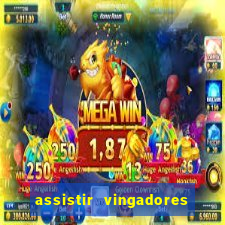 assistir vingadores ultimato filme completo dublado grátis