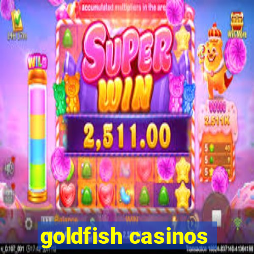 goldfish casinos