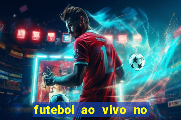 futebol ao vivo no celular futemax