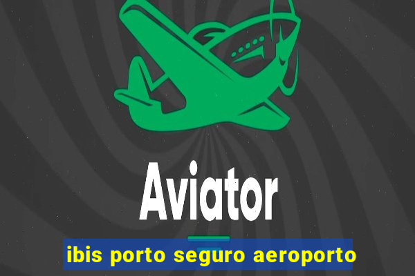 ibis porto seguro aeroporto