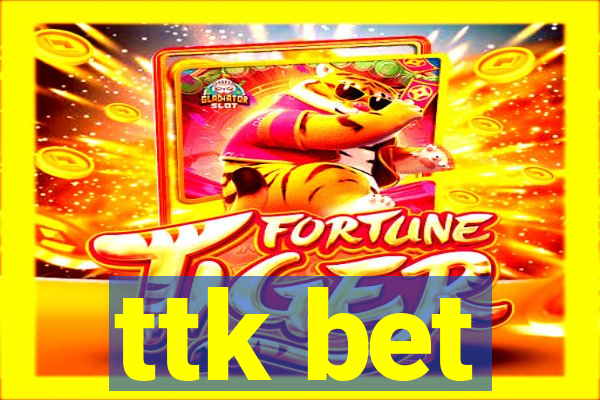 ttk bet