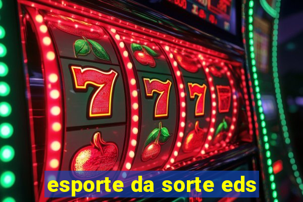 esporte da sorte eds